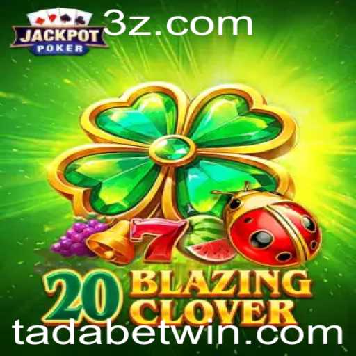 Descubra o Mundo Emocionante de 20BlazingClover com TADAbet